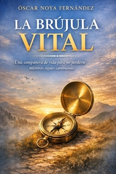 LA BRÚJULA VITAL: Una compañera de vida para no perderte mientras sigues caminando (Spanish Edition)