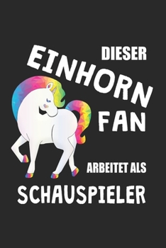 Paperback Dieser Einhorn Fan Arbeitet Als Schauspieler: (A5) 6x9 Zoll - Kariert - 120 Seiten - Geburtstags Geschenk [German] Book