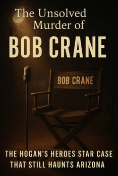 The Unsolved Murder of Bob Crane: The Hogan’s Heroes Star Case That Still Haunts Arizona