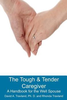 Paperback The Tough & Tender Caregiver: A Handbook for the Well Spouse Book