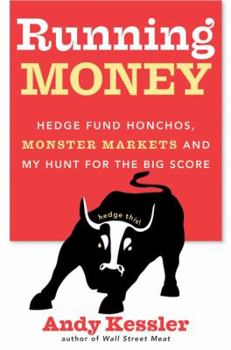 Hardcover Running Money: Hedge Fund Honchos, Monster Markets and My Hunt for the Big Score Book