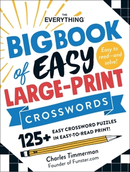 Paperback The Everything Big Book of Easy Large-Print Crosswords: 125+ Easy Crossword Puzzles in Easy-To-Read Print! Book