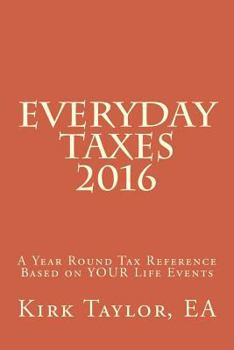 Paperback Everyday Taxes 2016: A Year Round Tax Reference Based on Your Life Events Book