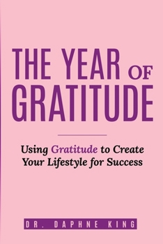 The Year of Gratitude: Using Gratitude to Create Your Lifestyle for Success