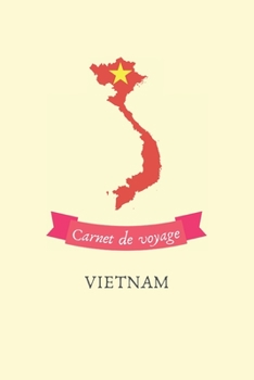 Carnet de voyage Vietnam: Journal de voyage personnalisé à compléter - Cahier de 100 pages pour 50 destinations - Spécial Vietnam (French Edition)