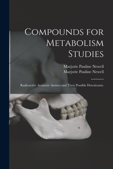 Paperback Compounds for Metabolism Studies: Radioactive Aromatic Amines and Their Possible Detoxicants. Book