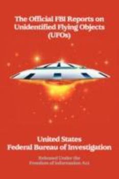 Paperback The Official FBI Reports on Unidentified Flying Objects (UFOs) Released Under the Freedom of Information ACT: Released Under the Freedom of Informatio Book
