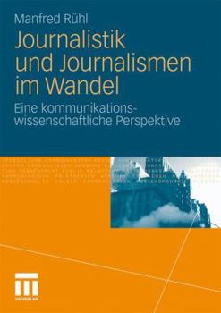 Paperback Journalistik Und Journalismen Im Wandel: Eine Kommunikationswissenschaftliche Perspektive [German] Book