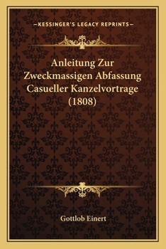 Paperback Anleitung Zur Zweckmassigen Abfassung Casueller Kanzelvortrage (1808) [German] Book