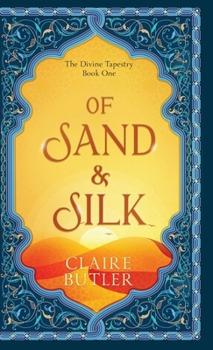 Hardcover Of Sand & Silk: An Adult Fantasy Romance (The Divine Tapestry, Book 1) Book