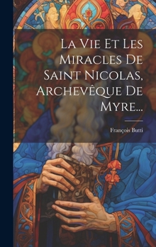 Hardcover La Vie Et Les Miracles De Saint Nicolas, Archevêque De Myre... [French] Book