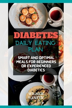 Paperback Diabetes Daily Eating Plan: Smart and Optimal Meals Plan for Beginners or Experienced Diabetics Book