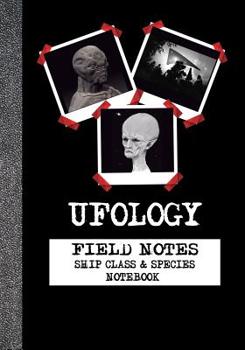Paperback Ufology - Field Notes - Ship Class & Species - Notebook: Ufo Sighting Evidence Journal Book