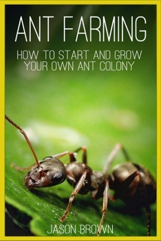 Paperback Ant Farming: How to Start and Grow Your Own Ant Colony Book