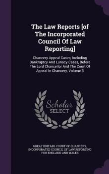The Law Reports [of The Incorporated Council Of Law Reporting]: Chancery Appeal Cases, Including Bankruptcy And Lunacy Cases, Before The Lord ... The Court Of Appeal In Chancery, Volume 3...