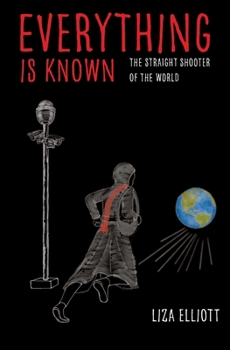 Paperback Everything Is Known: The Straight Shooter of the World Book