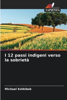 I 12 passi indigeni verso la sobrietà (Italian Edition)