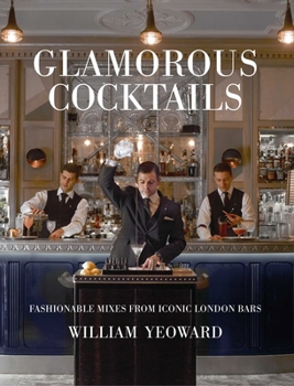 Hardcover Glamorous Cocktails: Fashionable Mixes from Iconic London Bars Book