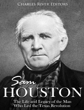 Paperback Sam Houston: The Life and Legacy of the Man Who Led the Texas Revolution Book