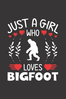 Just A Girl Who Loves Bigfoot: Bigfoot Lovers Girl Funny Gifts Dot Grid Journal Notebook 6x9 120 Pages