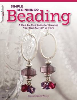 Paperback Simple Beginnings: Beading: A Step-By-Step Guide for Creating Your Own Custom Jewelry Book