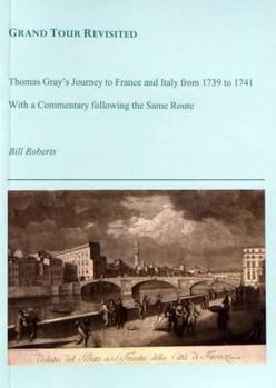Paperback Grand Tour Revisited: Thomas Gray's Journey to France and Italy from 1739 to 1741 with a Commentary Following the Same Route Book
