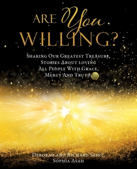 Paperback Are You Willing?: Sharing Our Greatest Treasure, Stories About loving All People With Grace, Mercy And Truth. Book