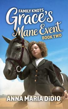 Grace's Mane Event: A Middle-Grade Novel About Courage, Change, and the Many Ways We Define Family for Ages 9 - 12