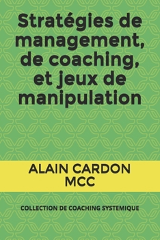 Paperback Stratégies de management, de coaching, et jeux de manipulation: Collection de Coaching Systemique [French] Book