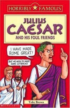 Julius Caesar and His Foul Friends - Book  of the Horribly Famous