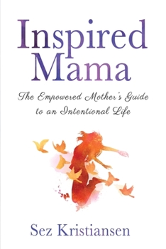 Paperback Inspired Mama: The Empowered Mother's Guide to an Intentional Life Book