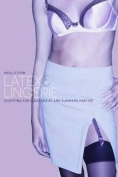 Paperback Latex and Lingerie: Shopping for Pleasure at Ann Summers Parties Book
