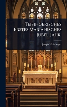 Hardcover Teisingerisches Erstes Marianisches Jubel-Jahr. [German] Book