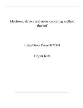 Paperback Electronic device and noise canceling method thereof: United States Patent 9973869 Book