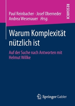 Paperback Warum Komplexität Nützlich Ist: Auf Der Suche Nach Antworten Mit Helmut Willke [German] Book