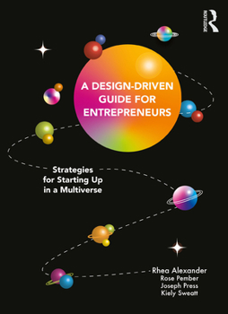 Paperback A Design Driven Guide for Entrepreneurs: Strategies for Starting Up in a Multiverse Book