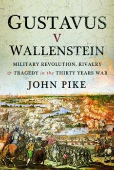 Hardcover Gustavus V Wallenstein: Military Revolution, Rivalry and Tragedy in the Thirty Years War Book
