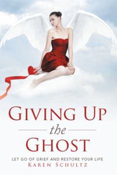 Hardcover Giving Up the Ghost: Let Go Of Grief and Restore Your Life Book