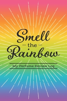 Paperback Smell the Rainbow: My Perfume Review Log Book