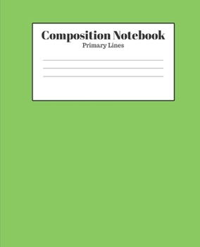 Composition Notebook - Primary Lines: Green Lined School Journal for Children Kids Girls Boys Teens