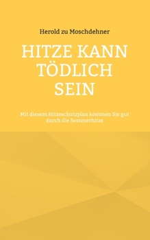 Paperback Hitze kann tödlich sein: Mit diesem Hitzeschutzplan kommen Sie gut durch die Sommerhitze [German] Book