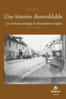 Une histoire dissemblable: Le tournant poétique du Romantisme anglais 1797-1834 (HR.SAVOIR LETTR) (French Edition)
