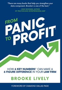 Hardcover From Panic to Profit: How 6 Key Numbers Can Make a 6 Figure Difference in Your Law Firm Book