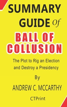 Paperback Summary Guide of Ball of Collusion by Andrew C. McCarthy - The Plot to Rig an Election and Destroy a Presidency Book