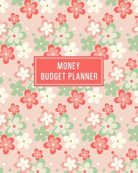 Money Budget Planner: Budgeting Notebook and Organizer - Create a Monthly Financial Plan - Track Daily and Monthly Bills and Expenses - 2020 Calendar ... Floral Cover Design (Monthly Budget Planner)