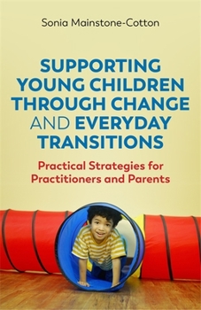 Paperback Supporting Young Children Through Change and Everyday Transitions: Practical Strategies for Practitioners and Parents Book