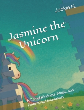 Jasmine the Unicorn: A Tale of Kindness, Magic, and Embracing Uniqueness