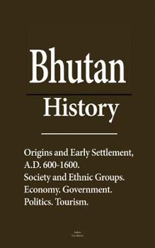 Bhutan History: Origins and Early Settlement, A.D. 600-1600, Society and Ethnic Groups, Economy, Government, Politics, Tourism