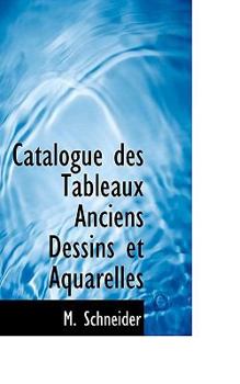 Paperback Catalogue Des Tableaux Anciens Dessins Et Aquarelles [French] Book