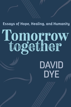 Paperback Tomorrow Together: Essays of Hope, Healing, and Humanity Book